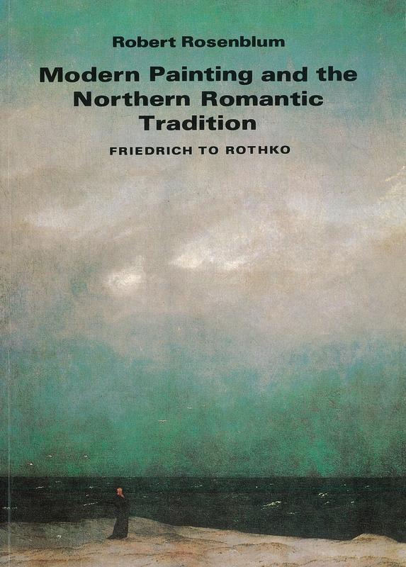 Modern painting and the northern romantic tradition : Friedrich to Rothko /​ Robert Rosenblum cover
