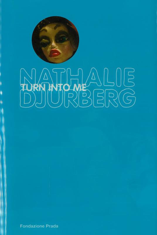 Nathalie Djurberg : turn into me cover