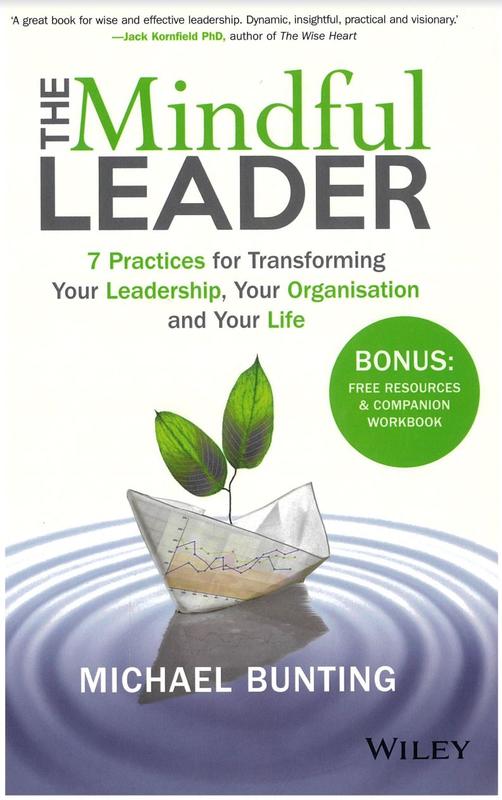 The mindful leader : 7 practices for transforming your leadership, your organisation and your life / Michael Bunting cover