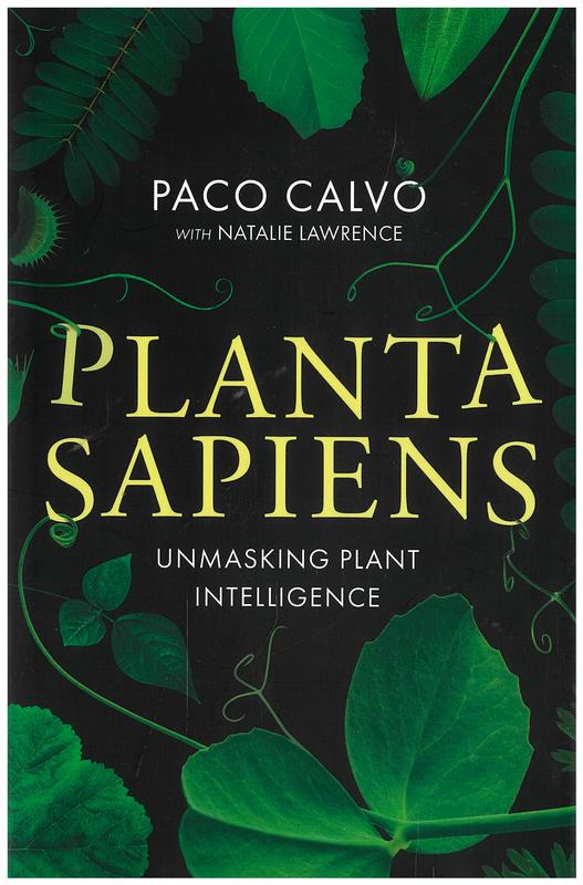 Planta sapiens : unmasking plant intelligence / Paco Calvo with Natalie Lawrence cover