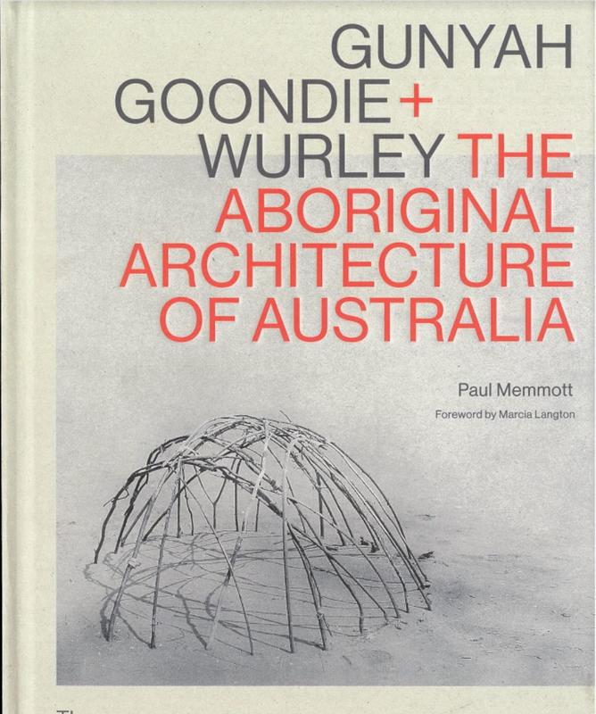 Gunyah, goondie + wurley : the Aboriginal architecture of Australia / Paul Memmott cover