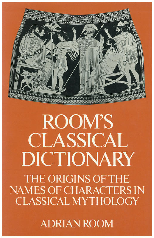 Room's classical dictionary: the origins of the names of characters in classical mythology / Adrian Room cover