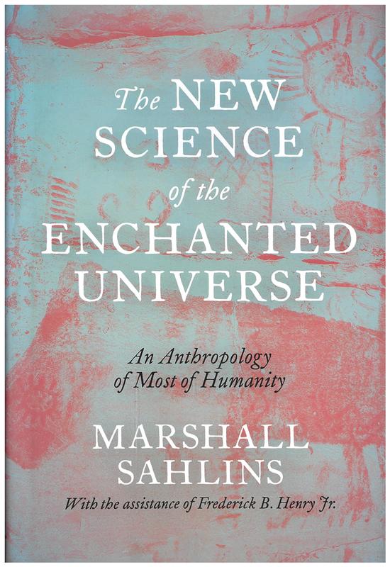 The new science of the enchanted universe : an anthropology of most of humanity / Marshall Sahlins, with the assistance of Frederick B. Henry Jr. cover