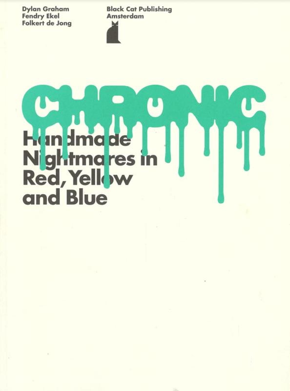 Chronic : handmade nightmares in red, yellow and blue / Dylan Graham, Fendry Ekel, Folkert de Jong ; curated by Astrid Honold cover