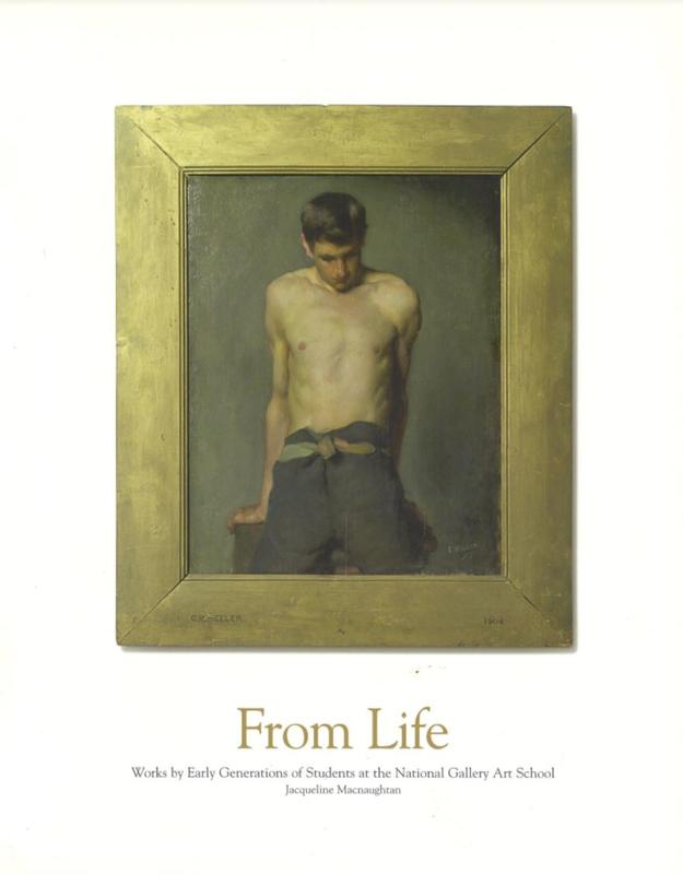 From life : works by early generations of students at the National Gallery art school / Jacqueline Macnaughtan ; essay by Cushla Hill and Libby Melzer cover