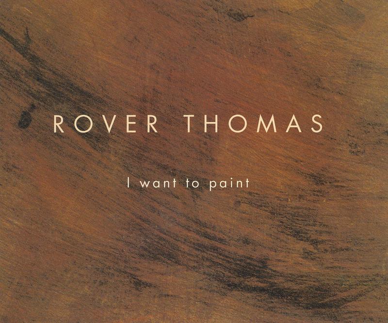Rover Thomas : I want to paint cover