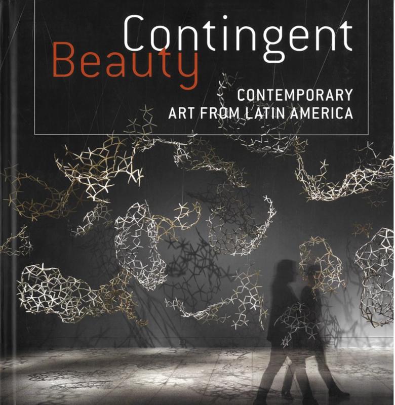 Contingent beauty : contemporary art from Latin America / edited by Mari Carmen Ramirez ; with contributions by Maria C. Gaztambide [and 7 others] cover
