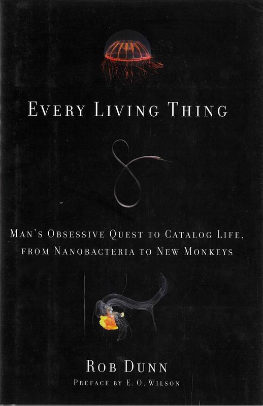 Every living thing : man's obsessive quest to catalog life, from nanobacteria to new monkeys / Rob R. Dunn ; preface by E. O. Wilson cover