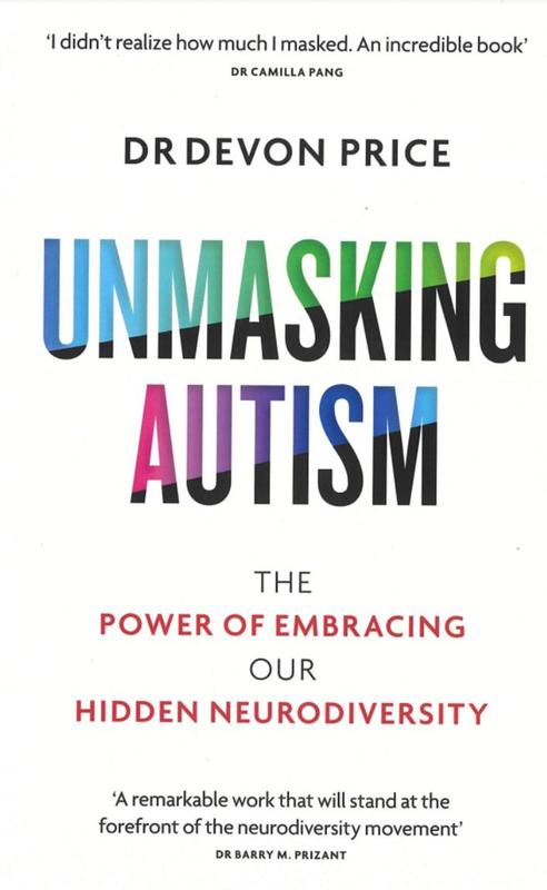 Unmasking autism : the power of embracing our hidden neurodiversity / Devon Price cover
