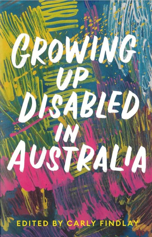 Growing up disabled in Australia / edited by Carly Findlay cover