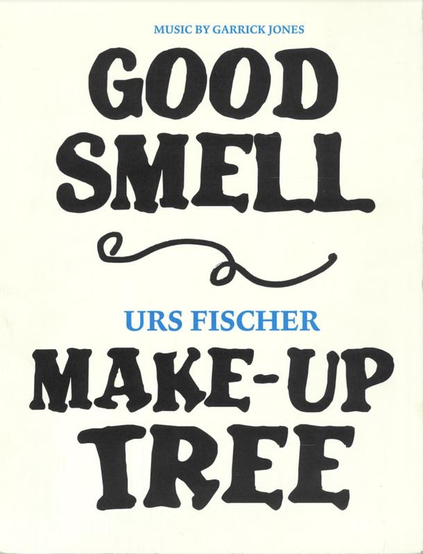 Good smell : make up tree / Urs Fischer ; music by Garrick Jones cover