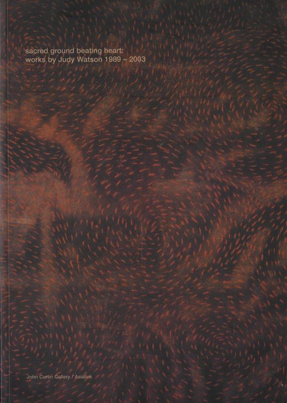 Sacred ground beating heart : works by Judy Watson 1989 - 2003 cover