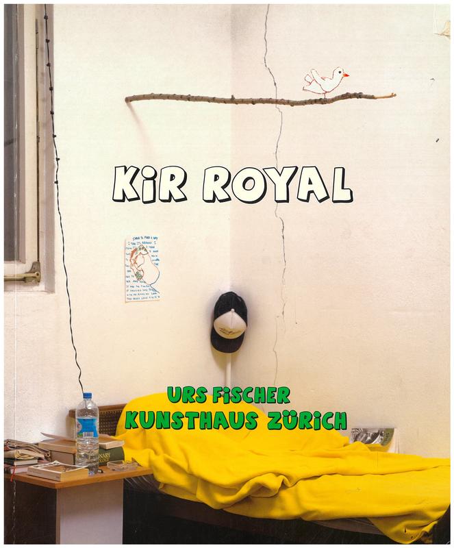 Urs Fischer : kir royal / Mirjam Varadinis, Jorg Heiser, Bruce Hainley cover