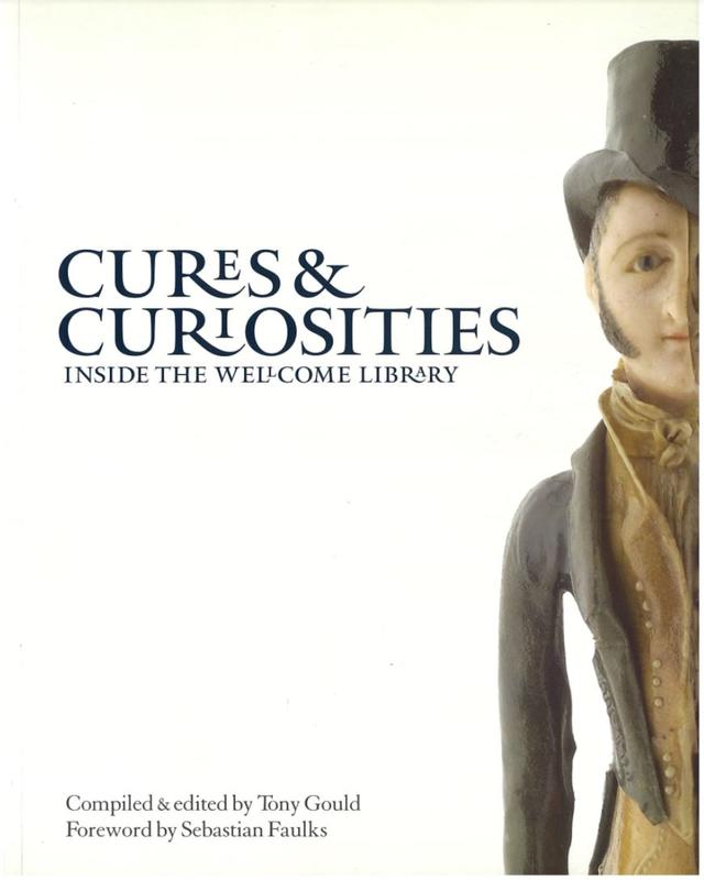 Cures & curiosities : inside the Wellcome Library / compiled & edited by Tony Gould ; foreword by Sebastian Faulks cover