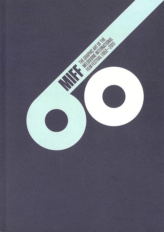 The graphic art of the Melbourne International Film Festival (1952-2011) / edited and designed by Warren Taylor cover