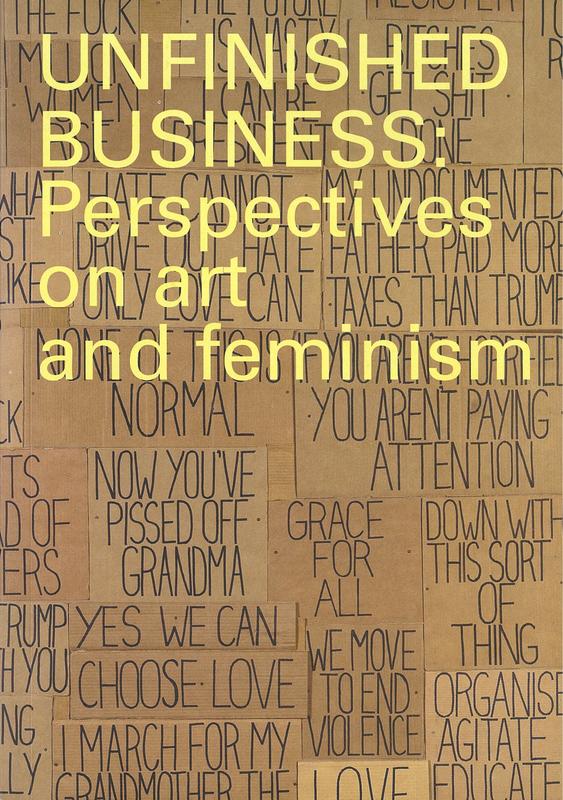 Unfinished business : perspectives on art and feminism : 15 December 2017 - 25 March 2018 / curators, Paola Balla [and 5 others] cover
