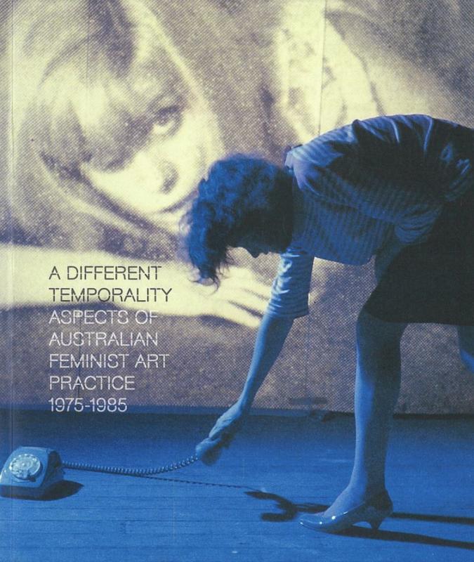 A different temporality : aspects of Australian feminist art practice 1975-1985 / curator, Kyla McFarlane cover