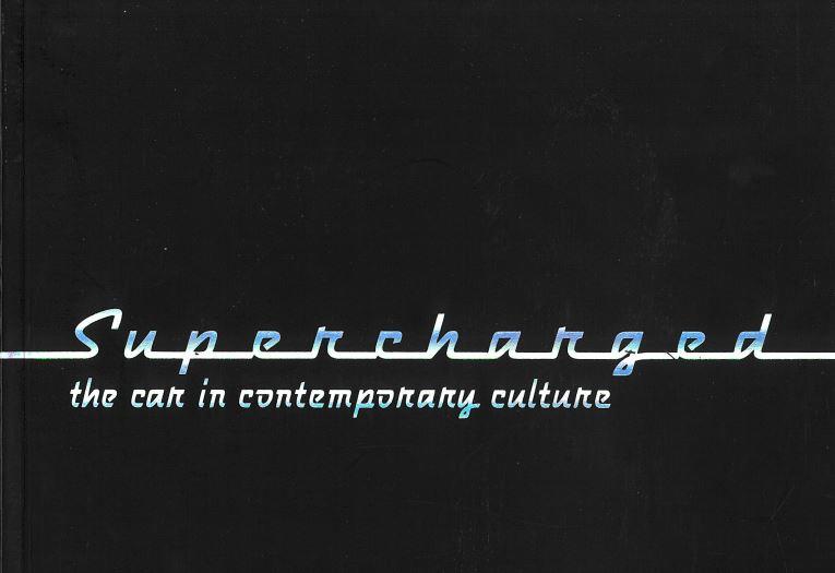 Supercharged : the car in contemporary culture / curated by Vanessa McRae cover