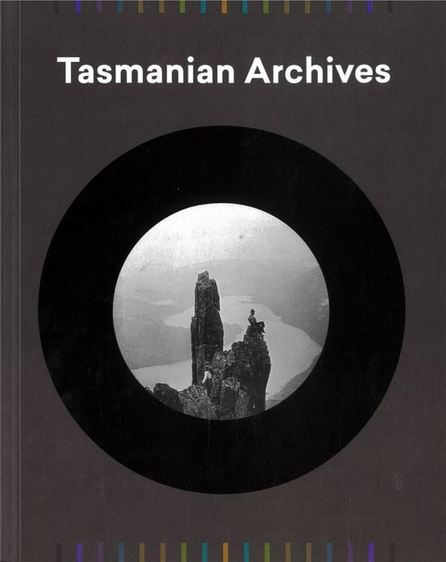 Tasmanian Archives / [forewords by Roger Jaensch and Ross Latham] cover