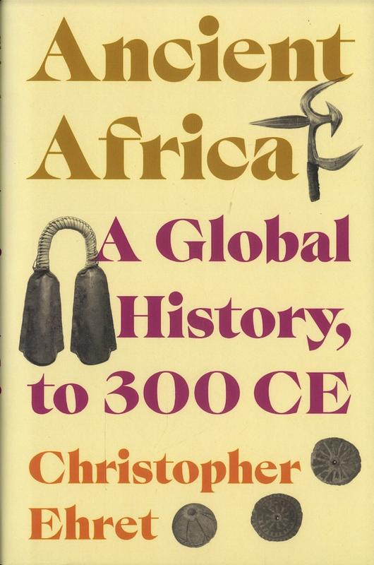 Ancient Africa : a global history, to 300 CE / Christopher Ehret cover