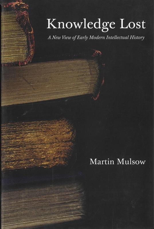 Knowledge lost : a new view of early modern intellectual history / Martin Mulsow ; translated by H. C. Erik Midelfort cover