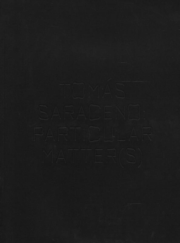 Tomas Saraceno : particular matter(s) / edited by Emma Enderby ; compiled by Studio Tomás Saraceno and The Shed cover