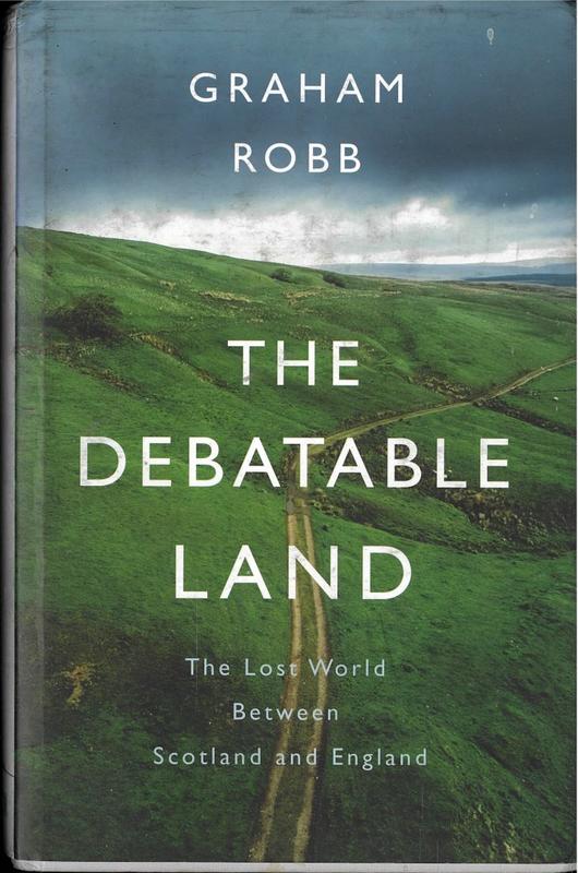 The debatable land : the lost world between Scotland and England / Graham Robb cover