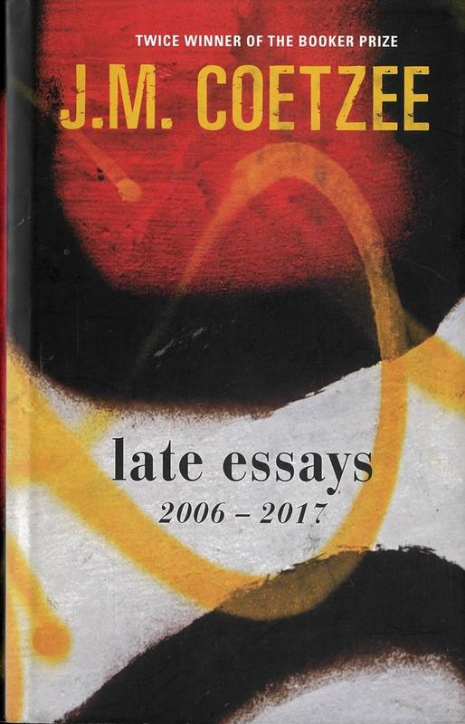 Late essays / J. M. Coetzee cover