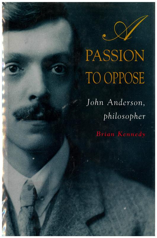 A passion to oppose : John Anderson, philosopher / Brian Kennedy cover