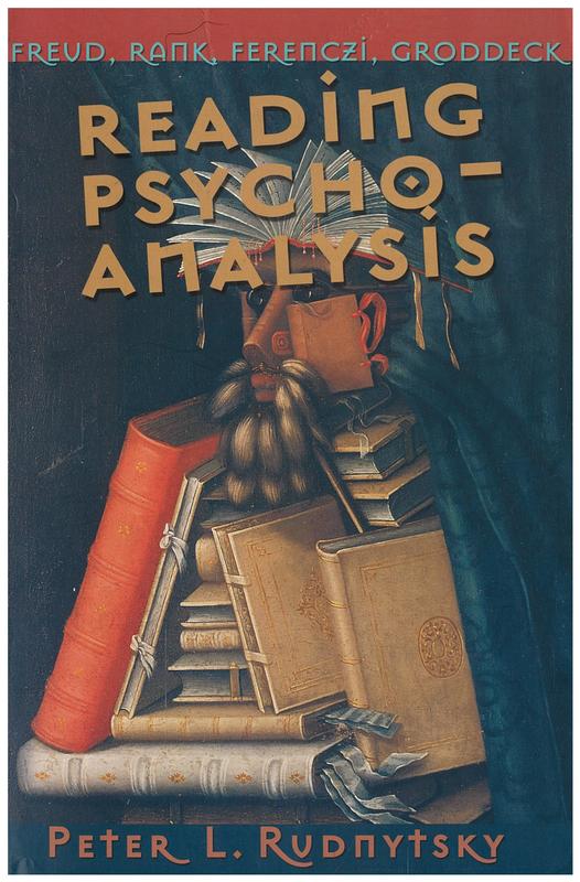 Reading psychoanalysis : Freud, Rank, Ferenczi, Groddeck / Peter L. Rudnytsky cover