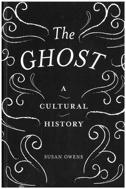 The ghost : a cultural history / Susan Owens cover