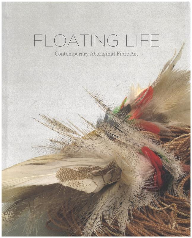 Floating life : contemporary Aboriginal fibre art cover