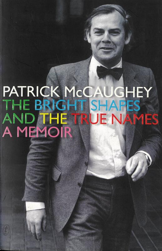 The bright shapes and the true names : a memoir / Patrick McCaughey cover