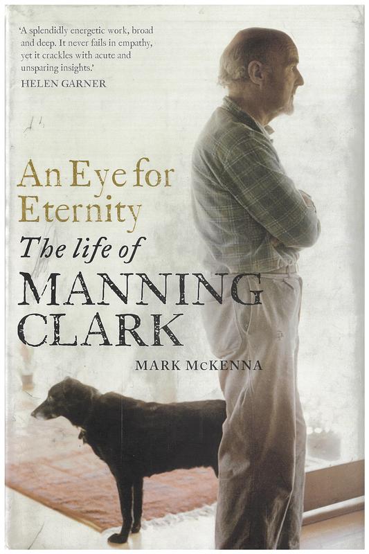 An eye for eternity : the life of Manning Clark / Mark McKenna cover
