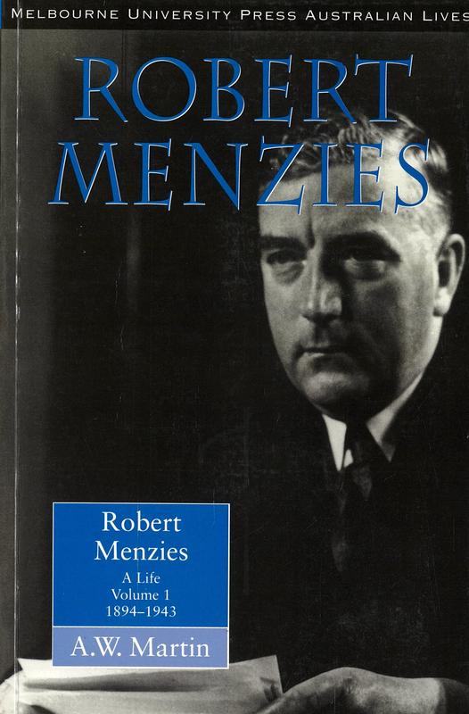 Robert Menzies : a life : volume I 1894-1943 / A. W. Martin assisted by Patsy Hardy cover