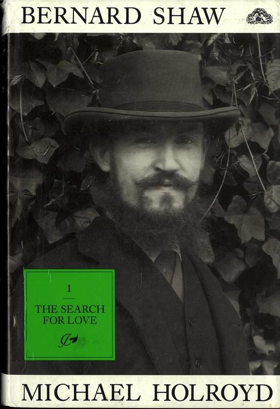 Bernard Shaw : volume I, 1856-1898 : the search for love / Michael Holroyd cover