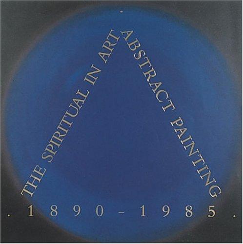 The spiritual in art : abstract painting 1890-1985 / Los Angeles County Museum of Art ; organized by Maurice Tuchman with the assistance of Judi Freeman, in collaboration with Carel Blotkamp … [et al.] cover