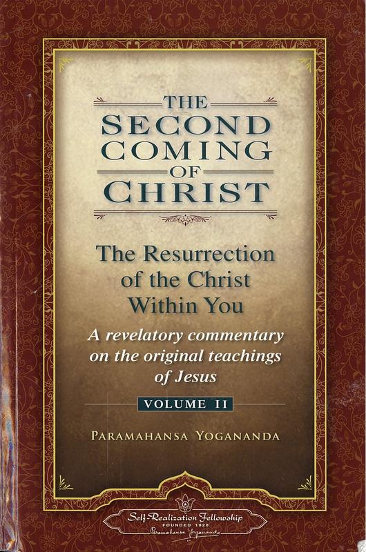 The second coming of Christ : the resurrection of the Christ within you : a revelatory commentary on the original teachings of Jesus : volume II / Paramahansa Yogananda cover