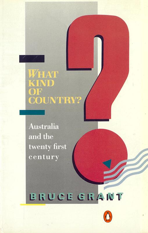 What kind of country? : Australia and the twenty-first century / Bruce Grant cover