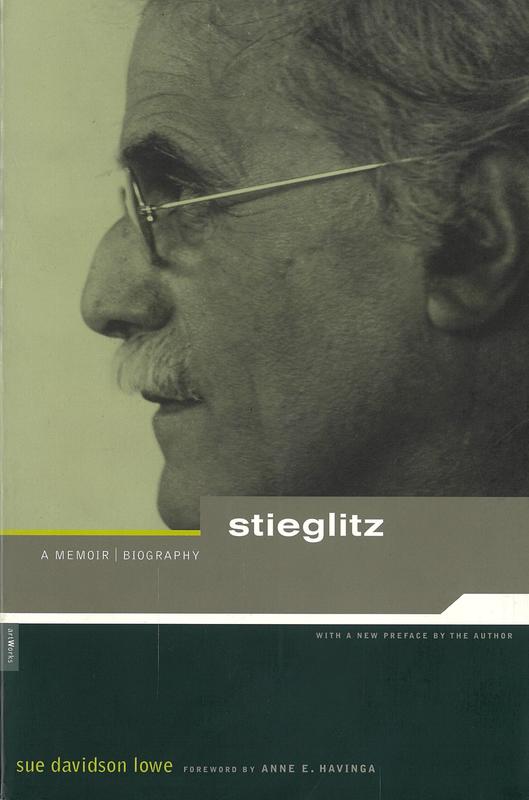 Stieglitz : a memoir | biography / Sue Davidson Lowe ; foreword by Anne E. Havinga ; additional photographs by Alfred Stieglitz cover