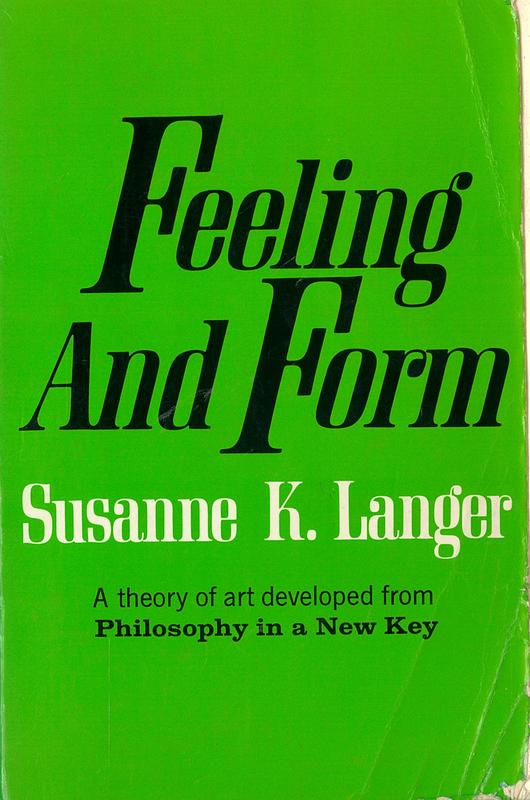 Feeling and form : a theory of art developed from Philosophy in a new key / Susanne K. Langer cover