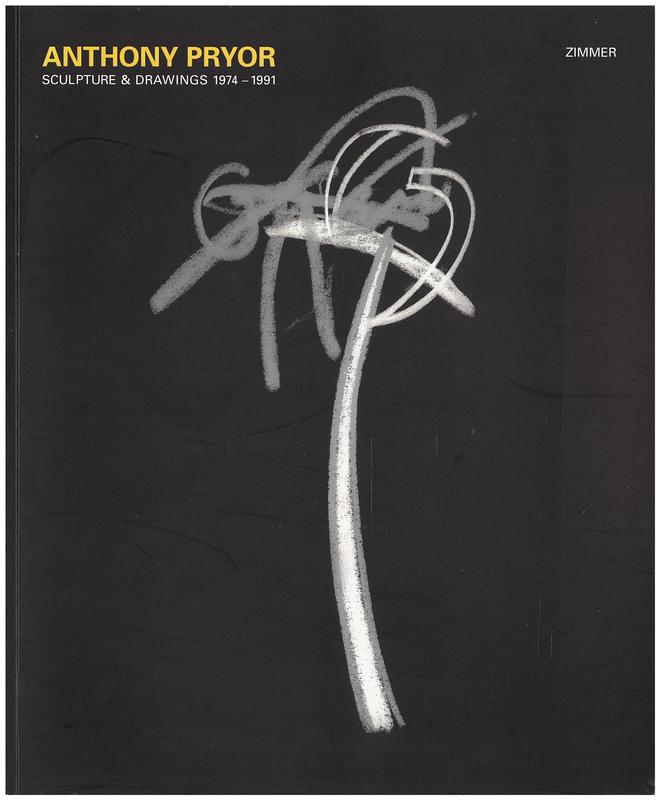 Anthony Pryor : sculpture & drawings, 1974-1991 / Jenny Zimmer ; essays by Joanna Capon [and 3 others] ; contributions by Caroline Field [and 9 others] cover