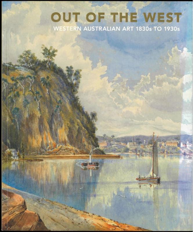 Out of the West : Western Australian art 1830s to 1930s / Anne Gray cover