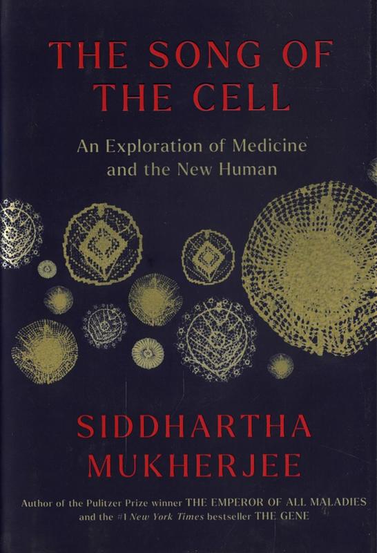 The song of the cell : an exploration of medicine and the new human / Siddhartha Mukherjee cover