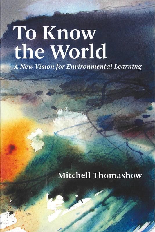 To know the world : a new vision for environmental learning / Mitchell Thomashow cover
