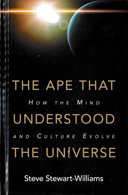 The ape that understood the universe : how the mind and culture evolve / Steve Stewart-Williams cover