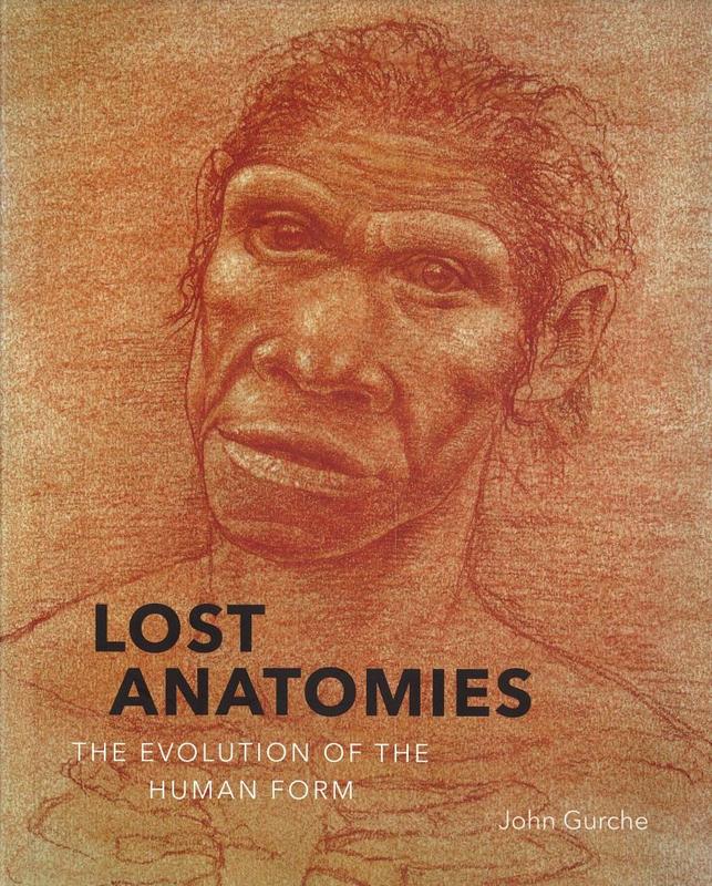 Lost anatomies : evolution of the human form / John Gurche ; foreword by Meave G. Leakey ; essays by David R. Begun [and 3 others] cover