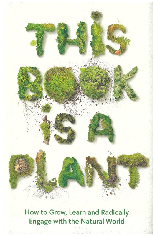 This book is a plant : how to grow, learn and radically engage with the natural world / Wellcome Collection cover