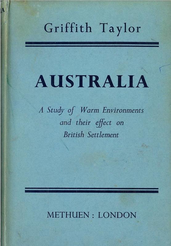 Australia : a study of warm environments and their effect on British settlement / by Griffith Taylor cover
