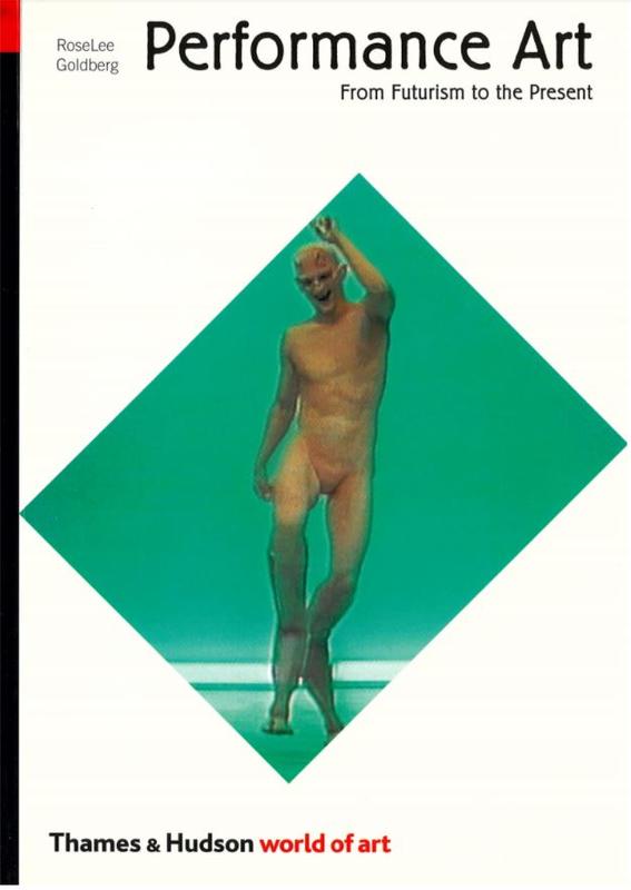 Performance art : from futurism to the present : Revised and expanded edition / RoseLee Goldberg cover